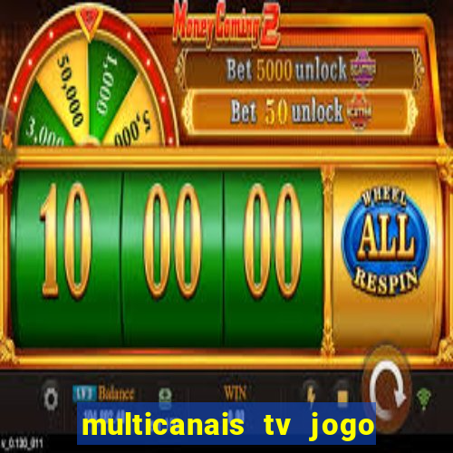 multicanais tv jogo ao vivo